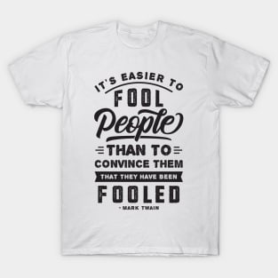 It's Easier To Fool People - Mark Twain Quote T-Shirt